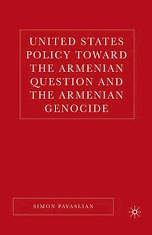 United States Policy Toward the Armenian Question and the Armenian Genocide