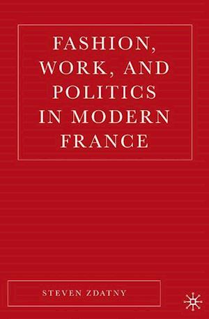 Fashion, Work, and Politics in Modern France