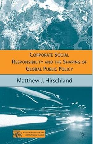 Corporate Social Responsibility and the Shaping of Global Public Policy