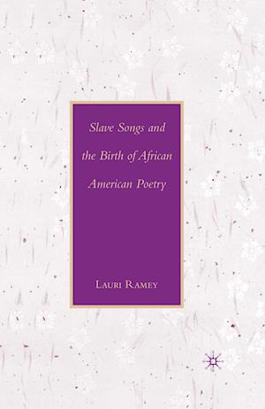 Slave Songs and the Birth of African American Poetry