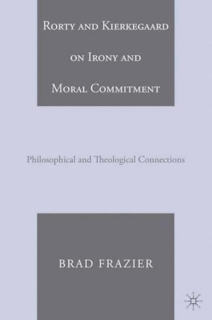 Rorty and Kierkegaard on Irony and Moral Commitment