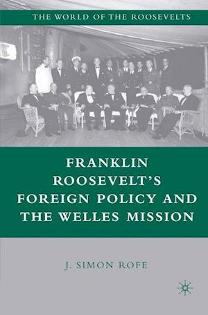 Franklin Roosevelt’s Foreign Policy and the Welles Mission