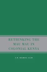 Rethinking the Mau Mau in Colonial Kenya