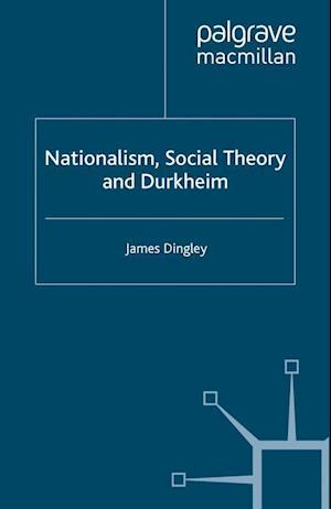 Nationalism, Social Theory and Durkheim