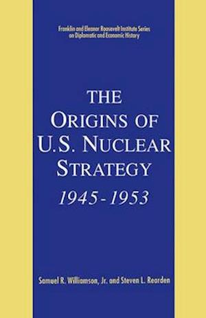 The Origins of U.S. Nuclear Strategy, 1945-1953