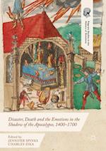 Disaster, Death and the Emotions in the Shadow of the Apocalypse, 1400–1700