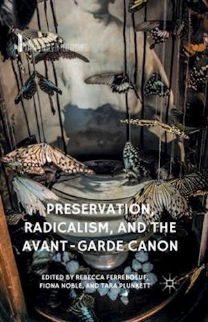 Preservation, Radicalism, and the Avant-Garde Canon