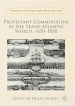 Protestant Communalism in the Trans-Atlantic World, 1650¿1850