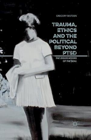 Trauma, Ethics and the Political Beyond PTSD