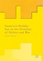 Sarajevo’s Holiday Inn on the Frontline of Politics and War
