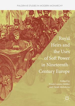 Royal Heirs and the Uses of Soft Power in Nineteenth-Century Europe