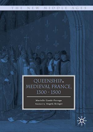 Queenship in Medieval France, 1300-1500