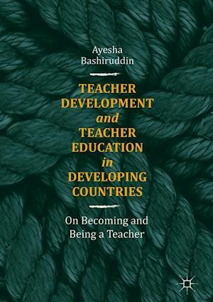 Teacher Development and Teacher Education in Developing Countries