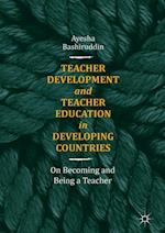 Teacher Development and Teacher Education in Developing Countries