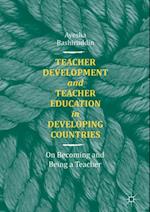 Teacher Development and Teacher Education in Developing Countries