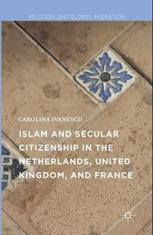 Islam and Secular Citizenship in the Netherlands, United Kingdom, and France