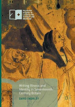 Writing Illness and Identity in Seventeenth-Century Britain