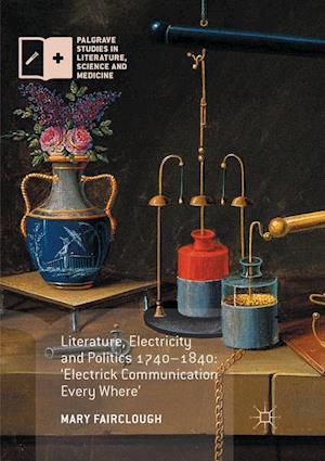Literature, Electricity and Politics 1740–1840