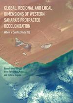 Global, Regional and Local Dimensions of Western Sahara’s Protracted Decolonization