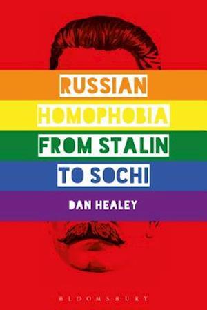 Russian Homophobia from Stalin to Sochi