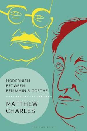 Modernism Between Benjamin and Goethe