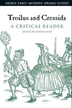 Troilus and Cressida: A Critical Reader