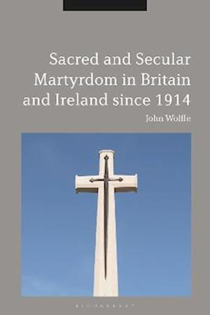 Sacred and Secular Martyrdom in Britain and Ireland since 1914