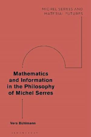 Mathematics and Information in the Philosophy of Michel Serres