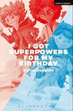 I Got Superpowers For My Birthday