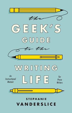 Geek s Guide to the Writing Life