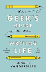 Geek s Guide to the Writing Life