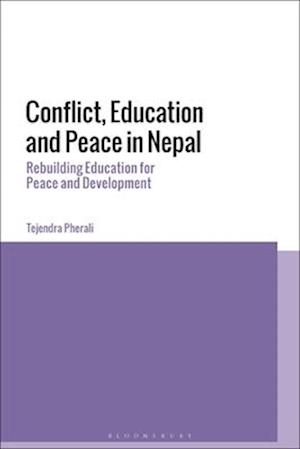 Conflict, Education and Peace in Nepal: Rebuilding Education for Peace and Development