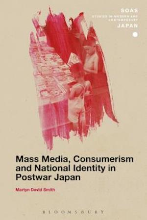 Mass Media, Consumerism and National Identity in Postwar Japan