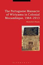 The Portuguese Massacre of Wiriyamu in Colonial Mozambique, 1964-2013