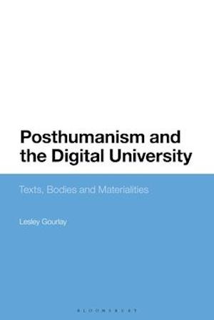 Posthumanism and the Digital University: Texts, Bodies and Materialities