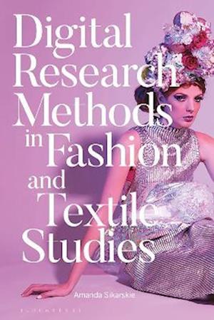 Digital Research Methods in Fashion and Textile Studies