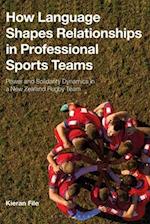 How Language Shapes Relationships in Professional Sports Teams: Power and Solidarity Dynamics in a New Zealand Rugby Team 