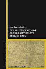 The Religious Worlds of the Laity in Late Antique Gaul