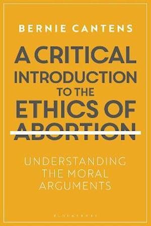 A Critical Introduction to the Ethics of Abortion