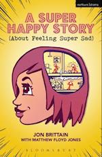 A Super Happy Story (About Feeling Super Sad)