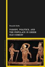 Parody, Politics and the Populace in Greek Old Comedy