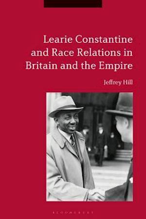 Learie Constantine and Race Relations in Britain and the Empire