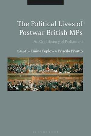 The Political Lives of Postwar British MPs: An Oral History of Parliament