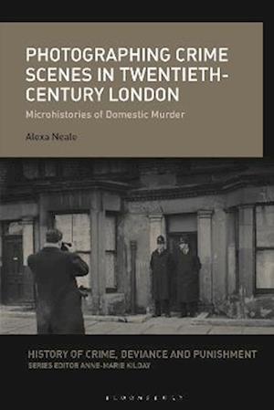 Photographing Crime Scenes in Twentieth-Century London: Microhistories of Domestic Murder