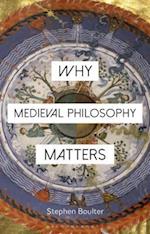 Why Medieval Philosophy Matters