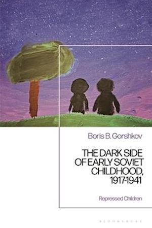 The Dark Side of Early Soviet Childhood, 1917-1941