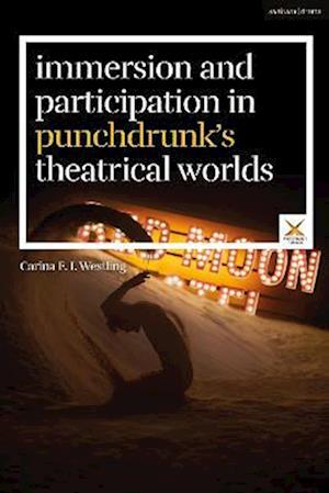 Immersion and Participation in Punchdrunk''s Theatrical Worlds