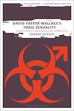 David Foster Wallace's Toxic Sexuality: Hideousness, Neoliberalism, Spermatics 