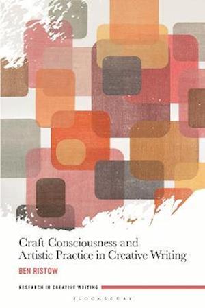 Craft Consciousness and Artistic Practice in Creative Writing