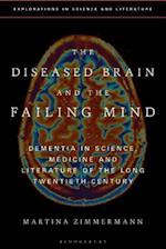 The Diseased Brain and the Failing Mind: Dementia in Science, Medicine and Literature of the Long Twentieth Century 